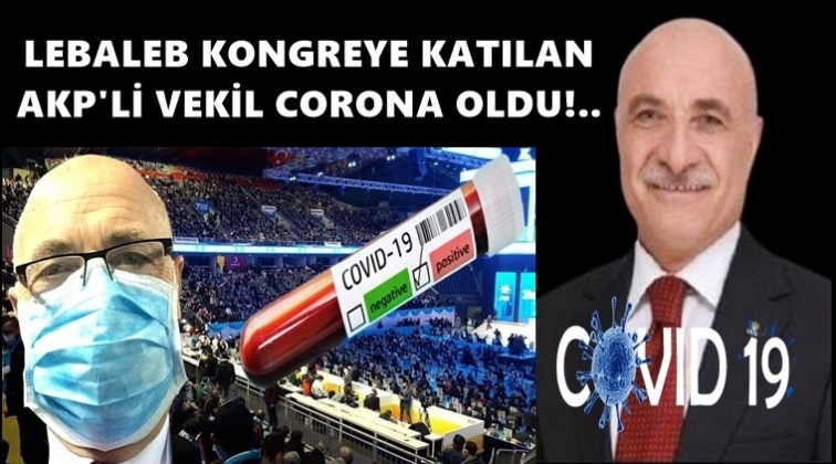 Kongreye katılan AKP&rsquo;li vekil coronaya yakalandı