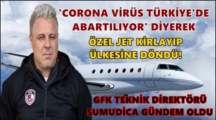 "Korona abartılıyor" dedi, özel jetle Türkiye'yi terk etti