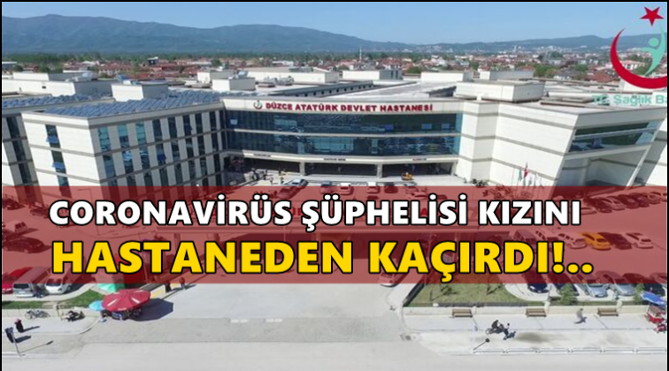 Koronavir&uuml;s ş&uuml;phelisi kızını hastaneden ka&ccedil;ırdı!