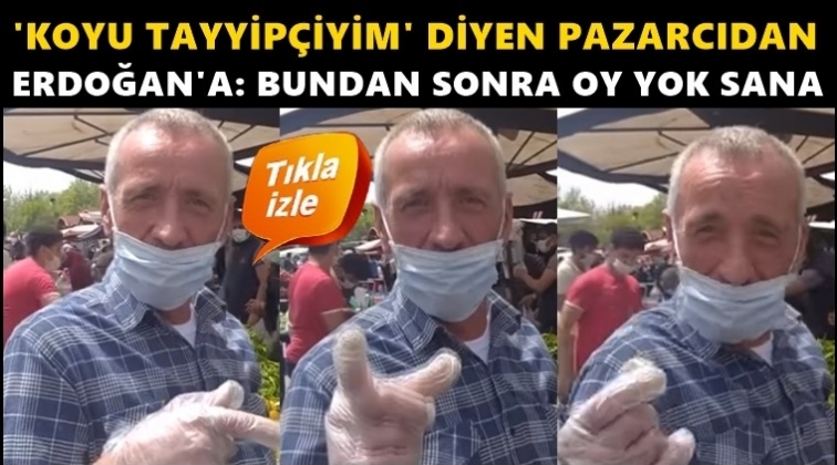 "Koyu Tayyip&ccedil;iyim" diyen pazarcıdan Erdoğan'a...
