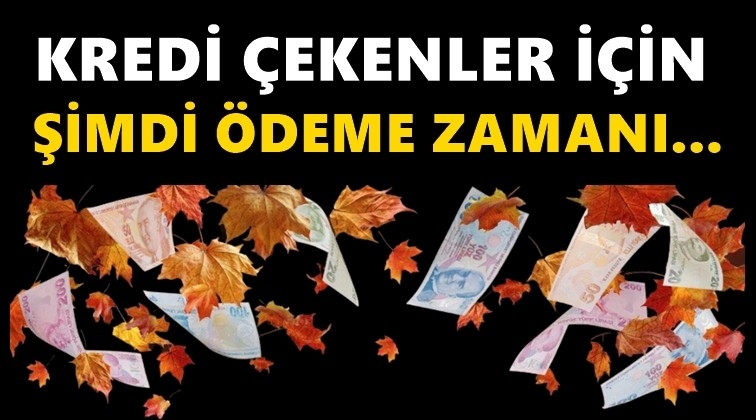 Kredi &ccedil;ekenler i&ccedil;in &ouml;deme mevsimi!..