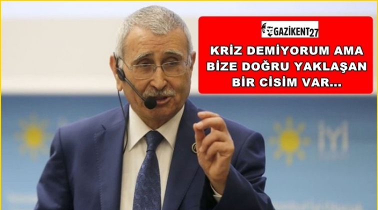 Kriz demiyorum ama bize doğru yaklaşan bir cisim var