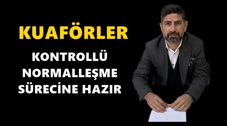 Kuaf&ouml;rler: Tedbirlerimiz y&uuml;ksek seviyede