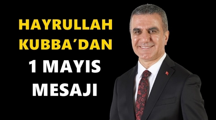 Kubba'dan 1 Mayıs kutlama mesajı