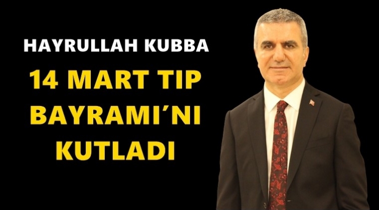 Kubba&rsquo;dan 14 Mart Tıp Bayramı mesajı