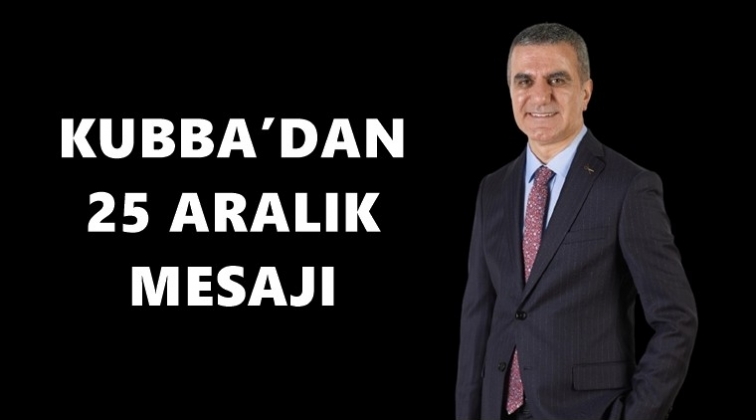 Kubba&rsquo;dan, 25 Aralık mesajı