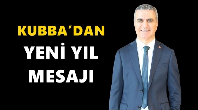 Kubba&rsquo;dan yeni yıl mesajı