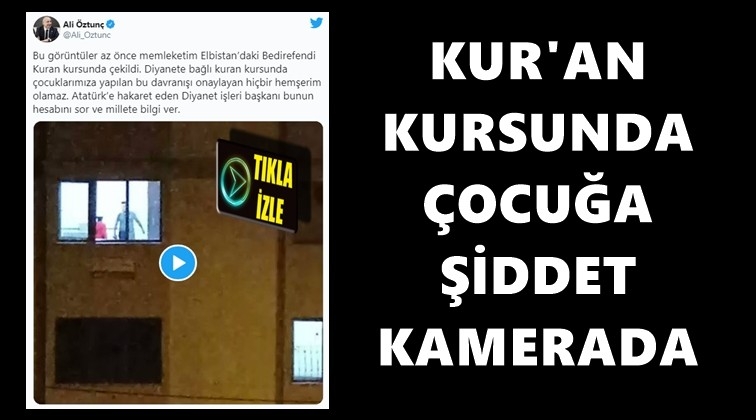 Kur'an kursunda &ccedil;ocuğa şiddet kamerada!