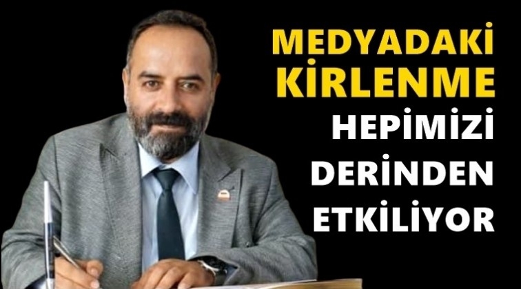 Kurt: Medyadaki kirlenme hepimizi derinden etkiliyor