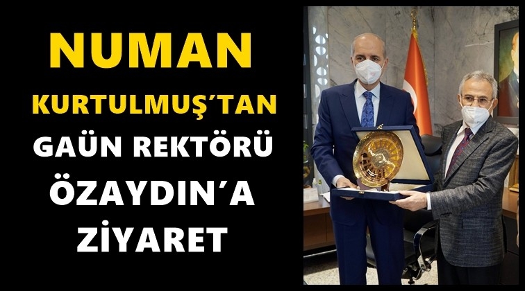 Kurtulmuş'tan Rekt&ouml;r &Ouml;zaydın&rsquo;a ziyaret