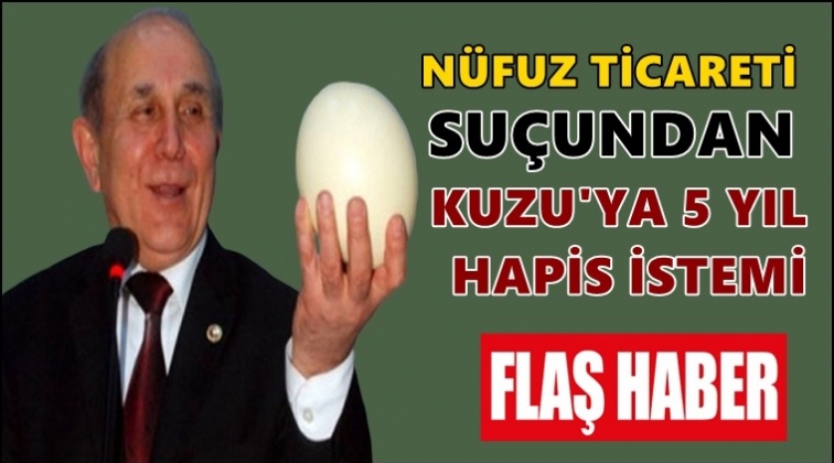 Kuzu&rsquo;ya 5 yıl hapis istemiyle dava!..