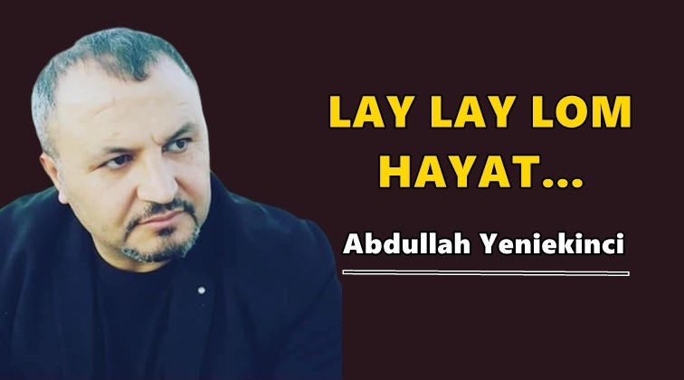 Lay lay lom hayat...