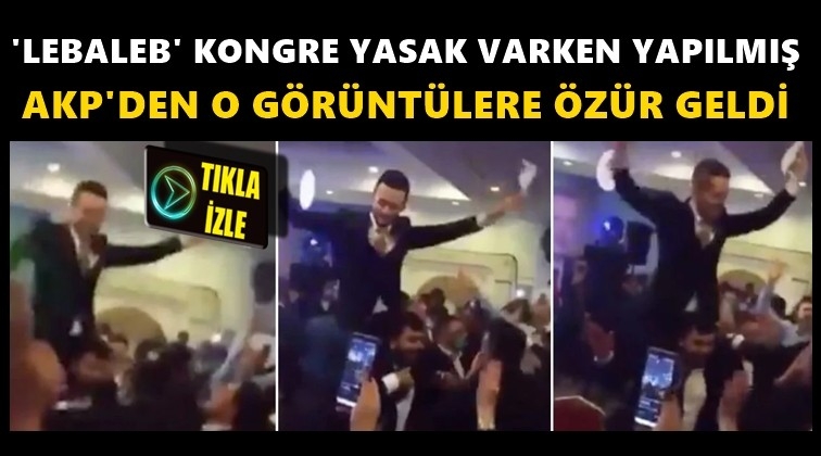 &lsquo;Lebaleb&rsquo; kongre yasaklı g&uuml;nlerde yapılmış!