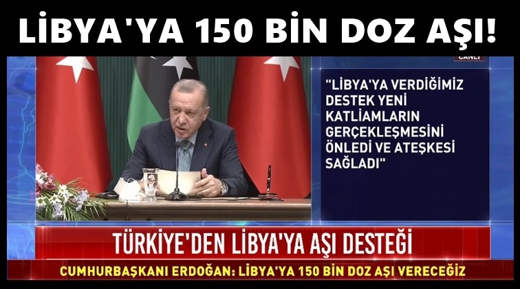 Libya'ya 150 bin doz aşı göndereceğiz!