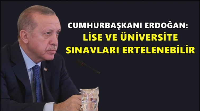 Lise ve &uuml;niversite sınavları ertelenebilir!