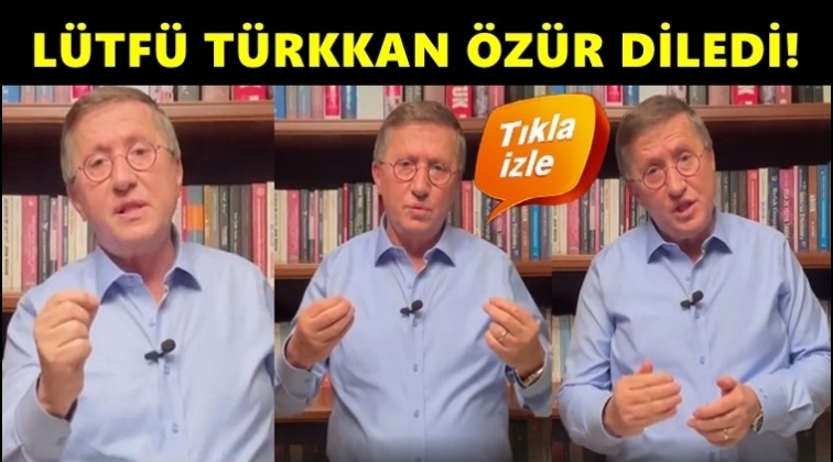 Lütfü Türkkan, video ile özür diledi!