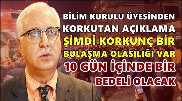 'Maalesef korkun&ccedil; bir bulaşma olasılığı var'