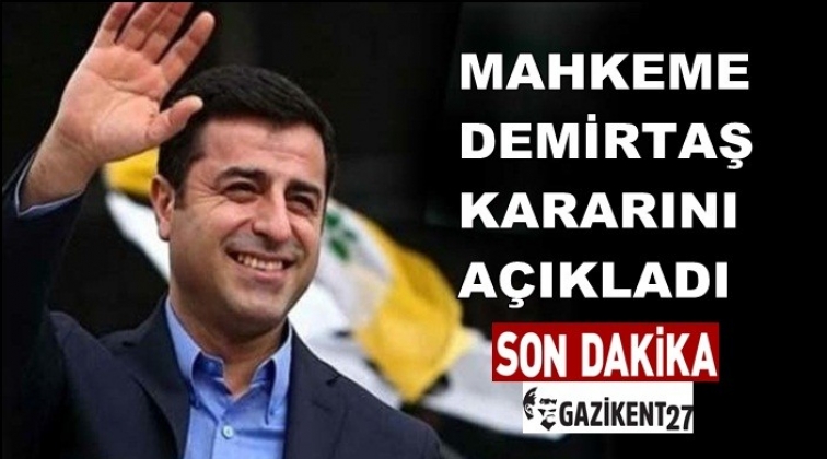 Mahkeme kararını verdi! Demirtaş...