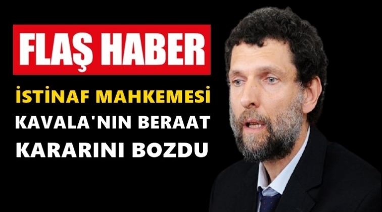 Mahkeme Kavala&rsquo;nın beraat kararını bozdu!