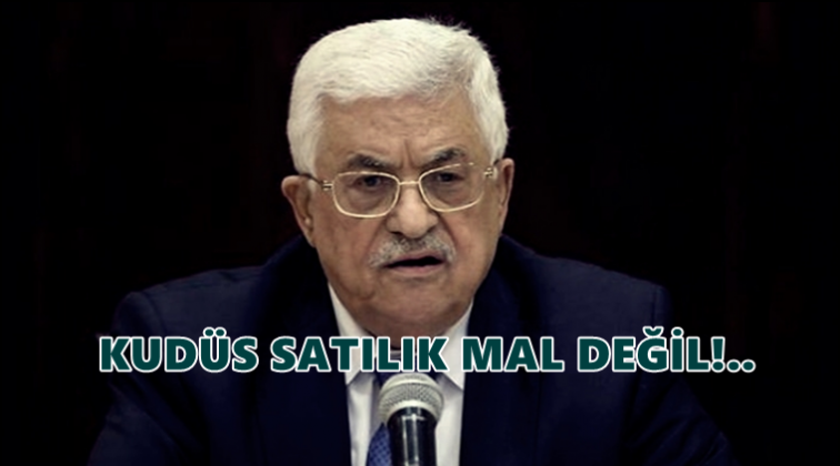 Mahmud Abbas: Kud&uuml;s satılık bir mal değil!