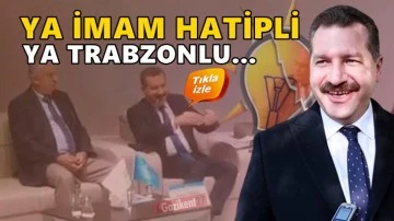 Makam sahibi olmak i&ccedil;in ya imam hatipli ya da Trabzonlu...