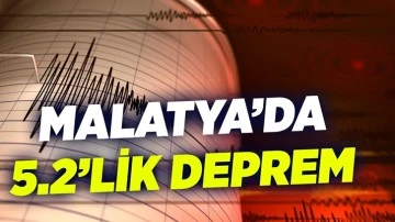 Malatya'da 5,2 büyüklüğünde deprem!