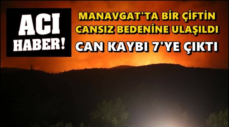 Manavgat'ta can kaybı 7'ye y&uuml;kseldi...