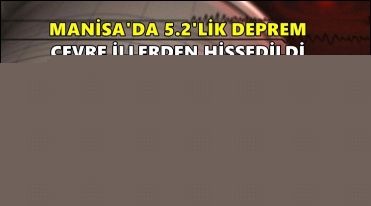 Manisa&rsquo;da 5.2 b&uuml;y&uuml;kl&uuml;ğ&uuml;nde deprem!
