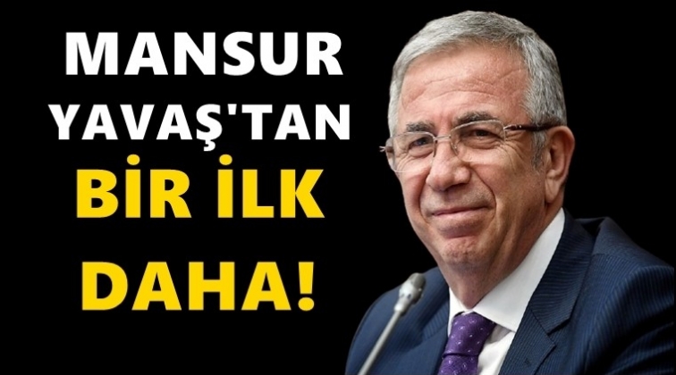 Mansur Yavaş'tan bir ilk daha...