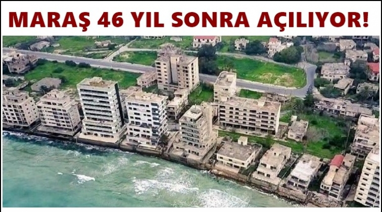 Maraş 46 yıl sonra a&ccedil;ılıyor...