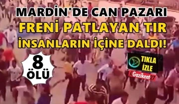 Mardin'de freni boşalan TIR faciası: 10 &ouml;l&uuml;...