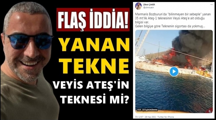 Marmaris'te yanan tekne Veyis Ateş'e mi ait?