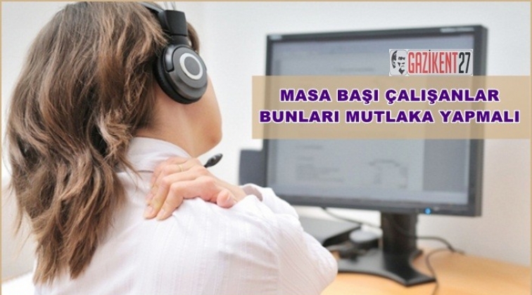 Masa başında &ccedil;alışıyorsanız egzersizi ihmal etmeyin