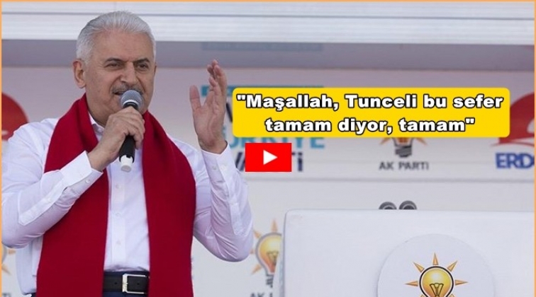 "Maşallah, Tunceli bu sefer tamam diyor, tamam"