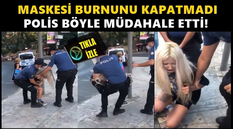 Maskesi burnunu kapatmadı diye!..