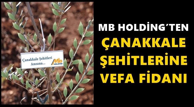 MB Holding&rsquo;ten &Ccedil;anakkale şehitlerine vefa fidanı