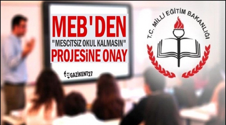 MEB'den 'Mescitsiz okul kalmasın' projesine onay