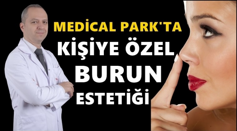 Medicalpark'ta kişiye &ouml;zelburun estetiği...