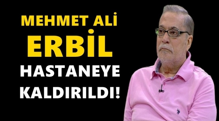 Mehmet Ali Erbil yeniden hastaneye kaldırıldı!