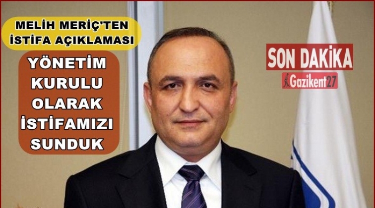 Melih Meri&ccedil;'ten istifa a&ccedil;ıklaması