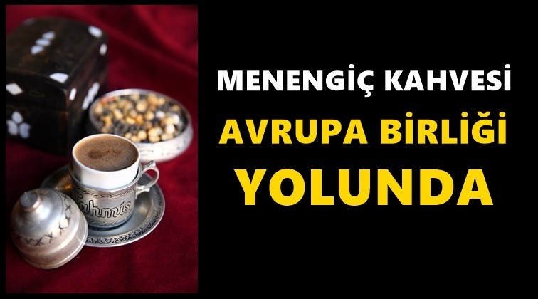 Menengi&ccedil; kahvesi AB yolunda...