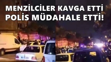Menzilciler İstanbul'da birbirine girdi, polis müdahale etti!