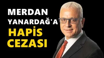 Merdan Yanardağ&lsquo;a 7 ay 15 g&uuml;n hapis cezası!