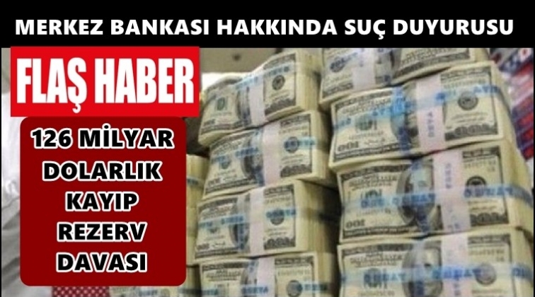 Merkez Bankası&rsquo;na kayıp rezerv davası!..
