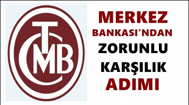 Merkez&rsquo;den zorunlu karşılık adımı!