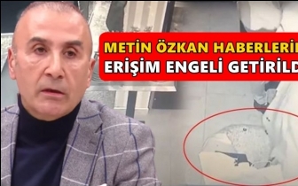 Metin Özkan haberlerine erişim engeli!