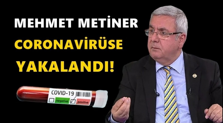 Metiner, koronavir&uuml;se yakalandığını duyurdu