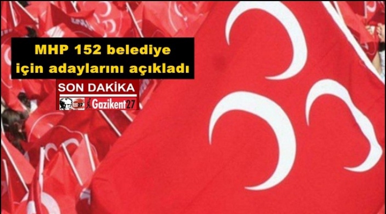 MHP 152 belediye i&ccedil;in adaylarını a&ccedil;ıkladı