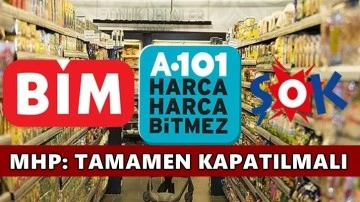 MHP'den zincir marketlere: Devam ederlerse tamamen kapatılmalılar