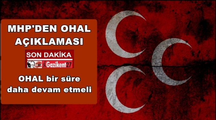 MHP: OHAL bir s&uuml;re daha devam etmeli